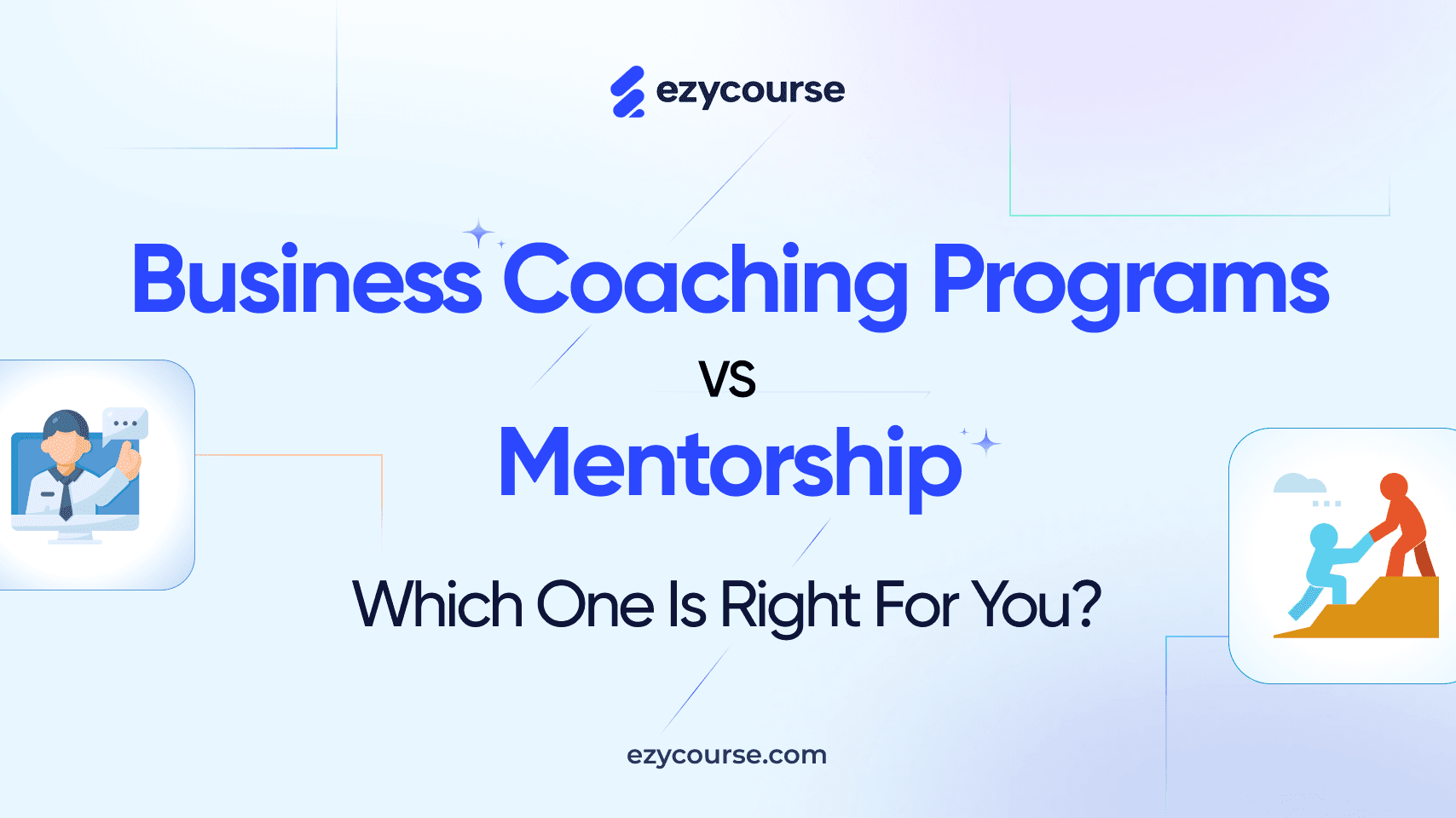 Business Coaching Programs vs Mentorship: Which One is Right for You?