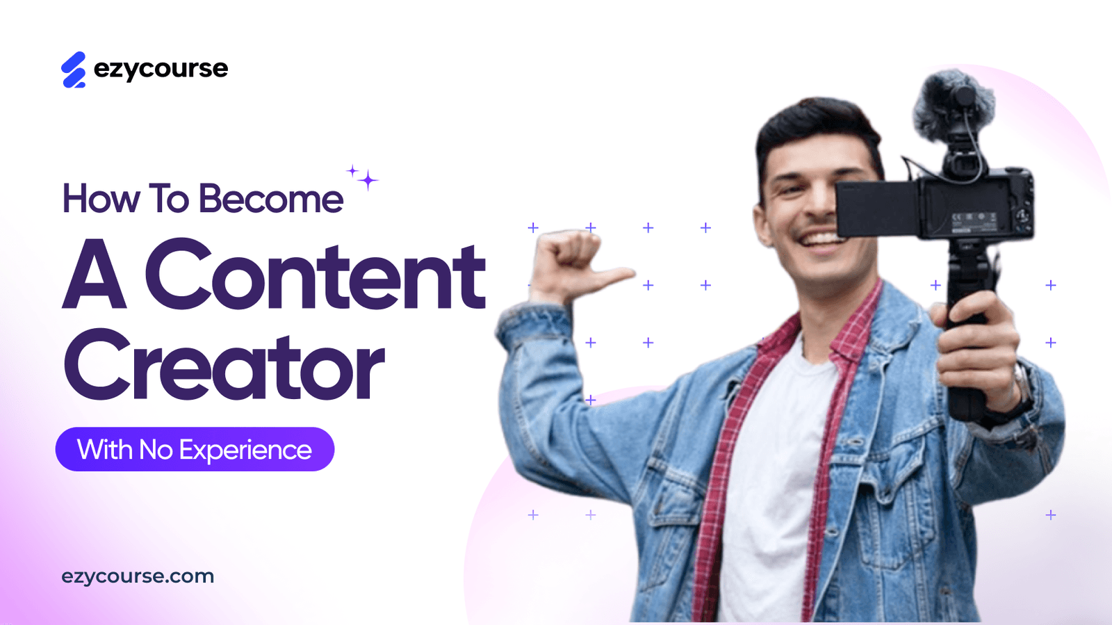 How to Become a Content Creator with No Experience (Beginner’s Guide)