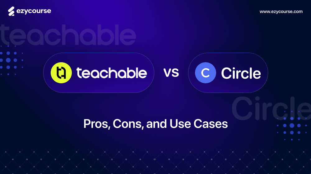 Teachable vs Circle: Pros, Cons, and Use Cases for 2026