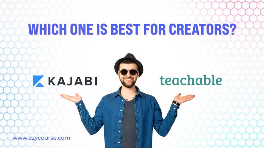 Kajabi vs Teachable: Which One Will Be Best For Creators?