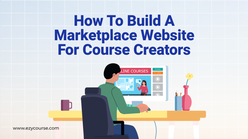 How To Build A Marketplace Website For Course Creators 