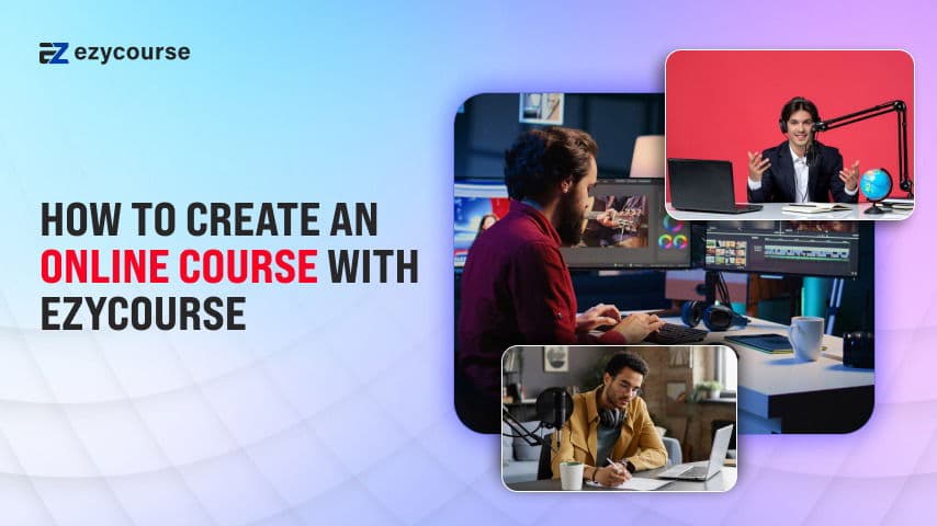 How To Create an Online Course with EzyCourse | A Step-By-Step Guide