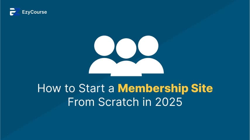 How to Start a Membership Site From Scratch in 2025