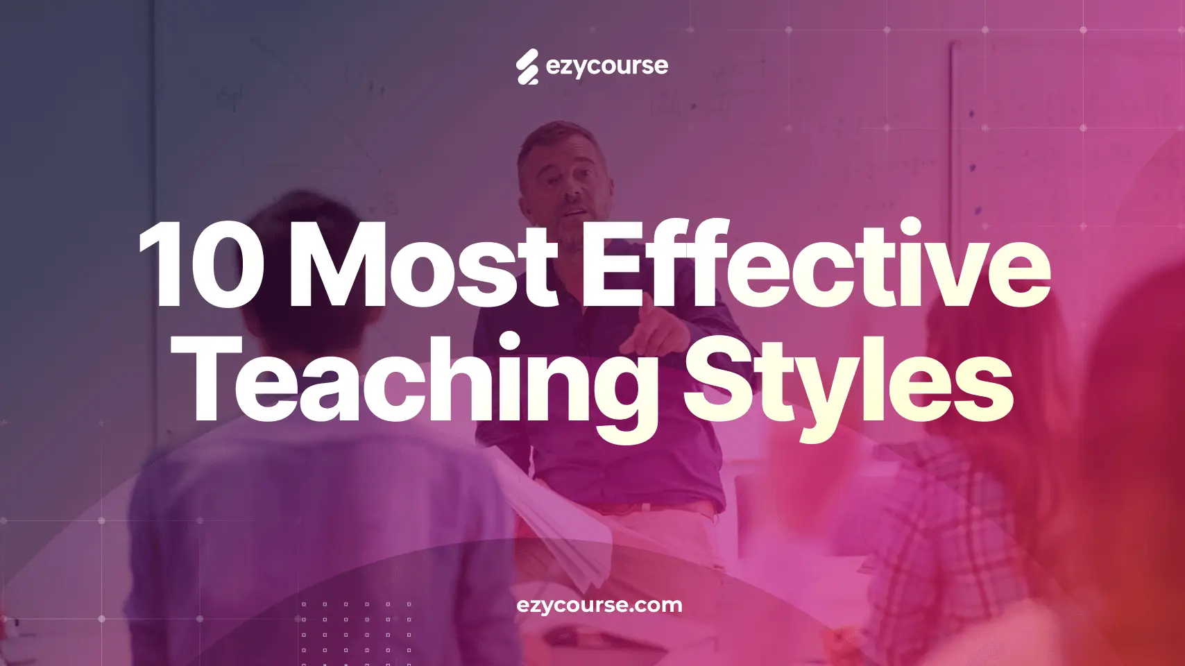 10 Most Effective Teaching Styles for Remote and In-Person Learning