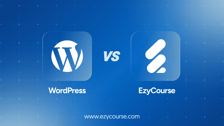 EzyCourse Vs WordPress: Which is Better? 