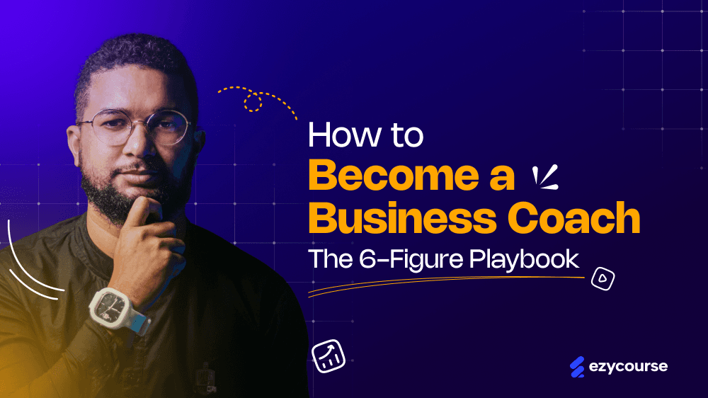 How to Become a Business Coach and Build a 6-Figure Practice?